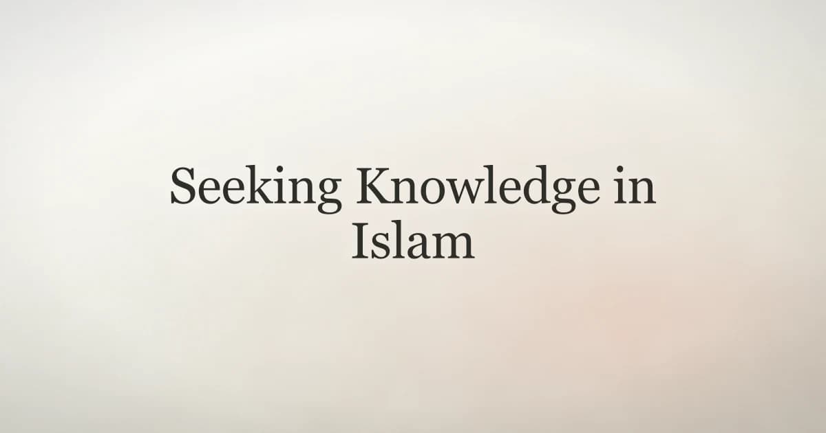 Seeking Knowledge in Islam: Why It Is an Obligation