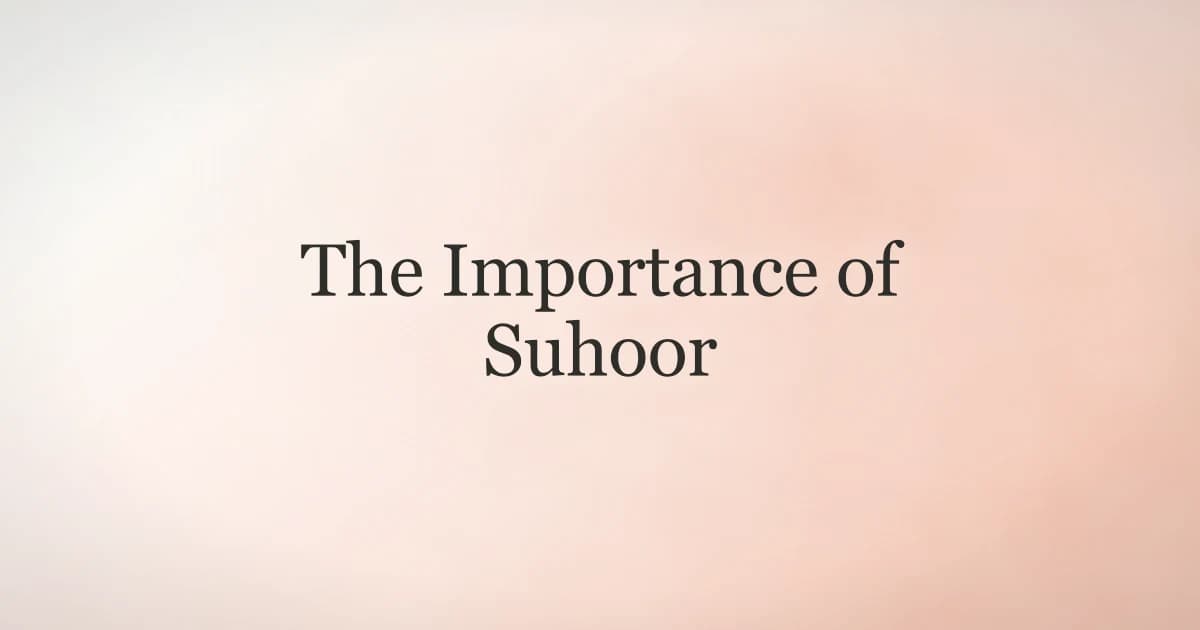 The Importance of Suhoor: A Blessed Pre-Dawn Meal