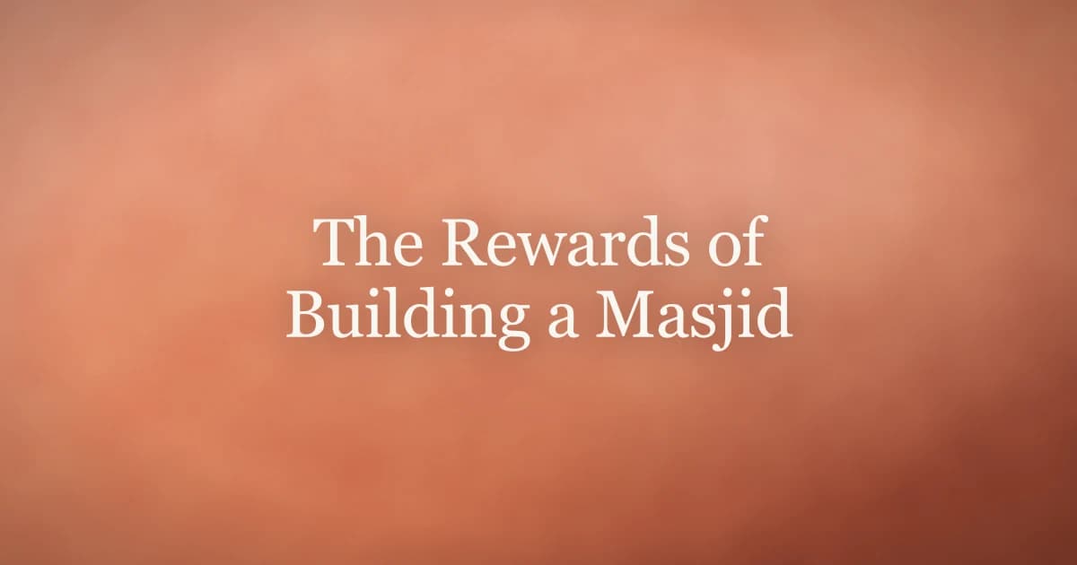 The Rewards of Building a Masjid in Islam