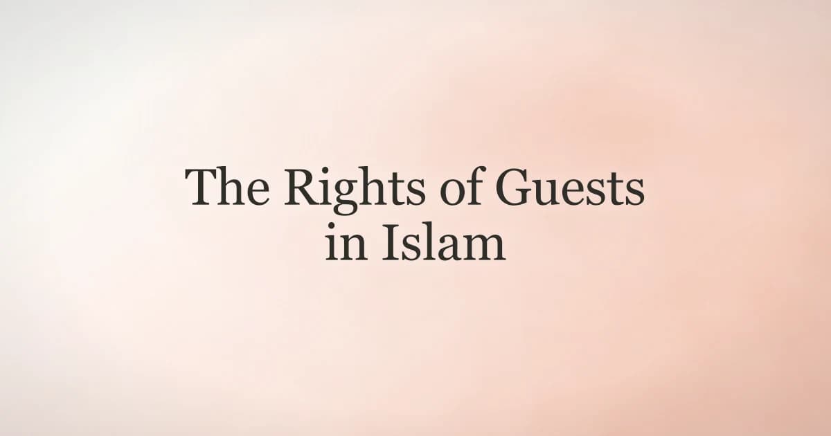 The Rights of Guests in Islam: Islamic Hospitality