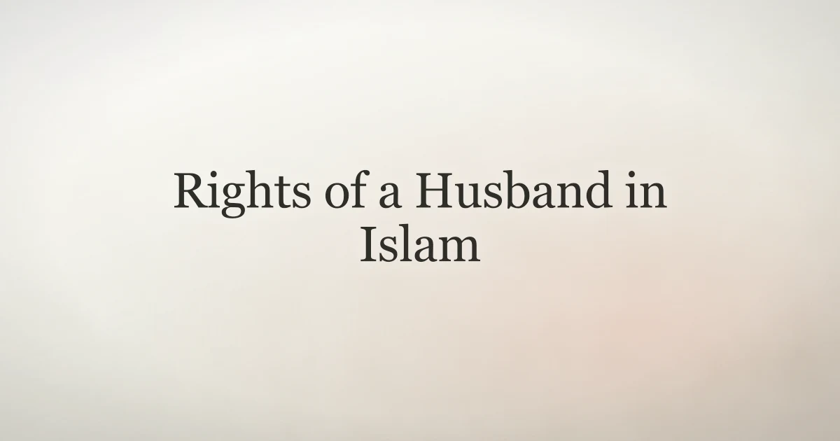 Rights of a Husband in Islam: Quran and Sunnah