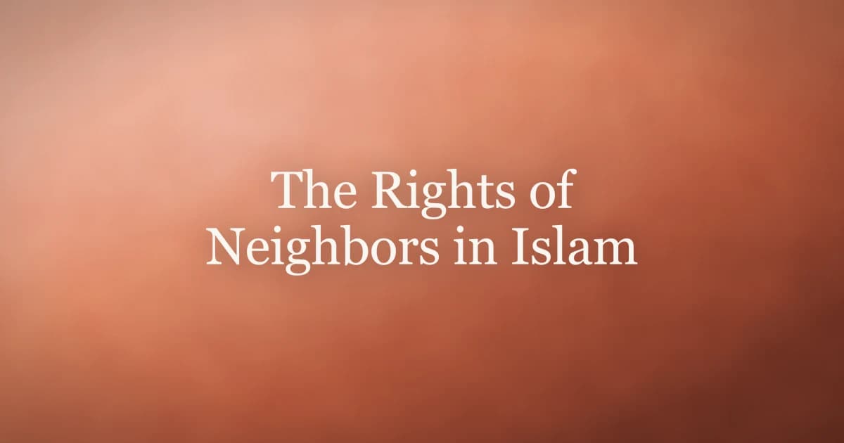 The Rights of Neighbors in Islam