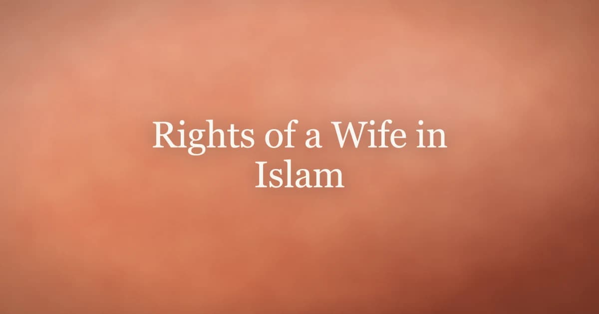 Rights of a Wife in Islam: What Quran and Sunnah Say