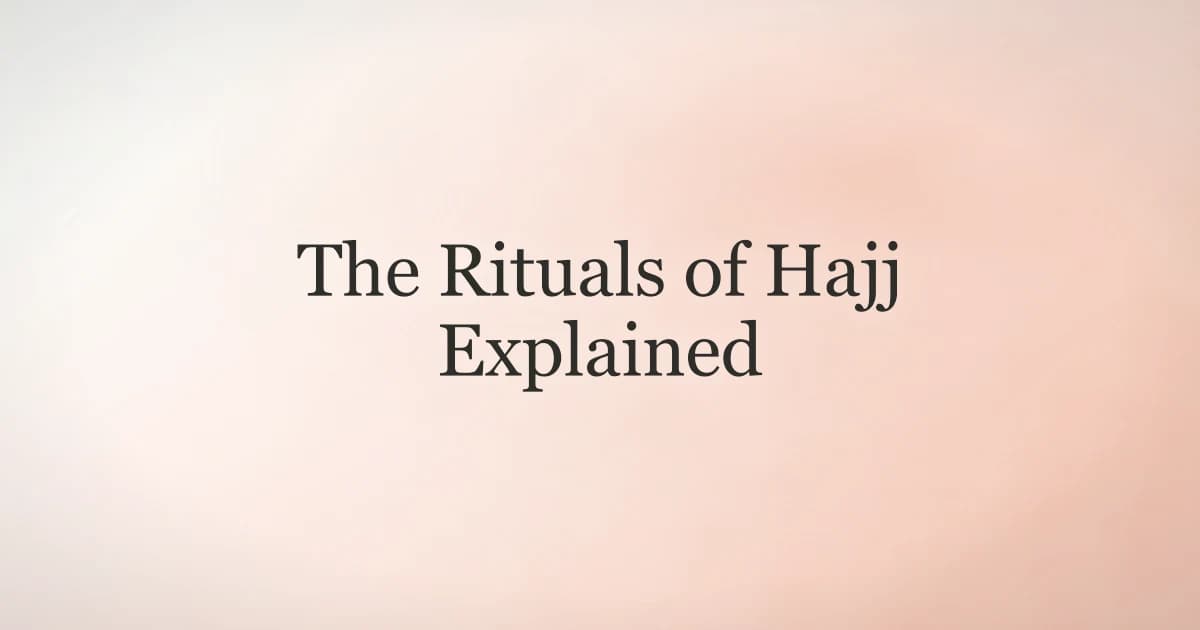 The Rituals of Hajj Explained: Complete Guide