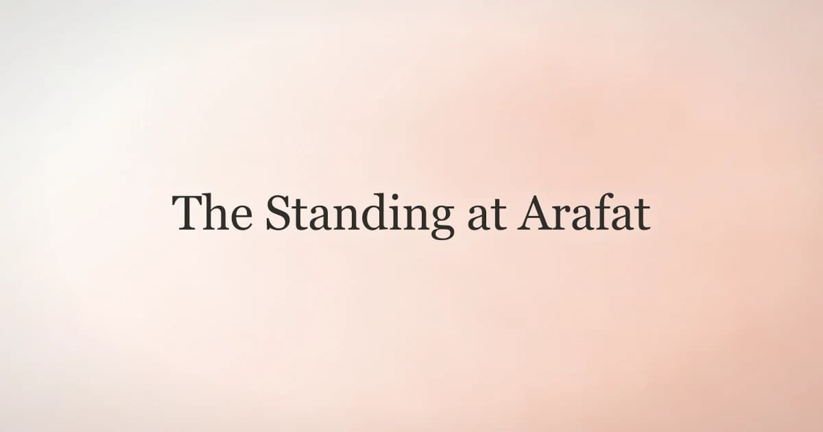 The Standing at Arafat: Heart of the Hajj