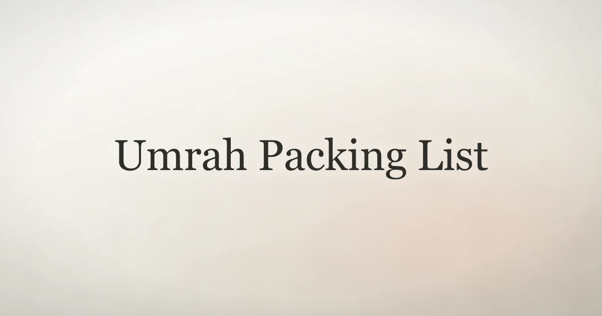 Umrah Packing List: Your Complete Guide