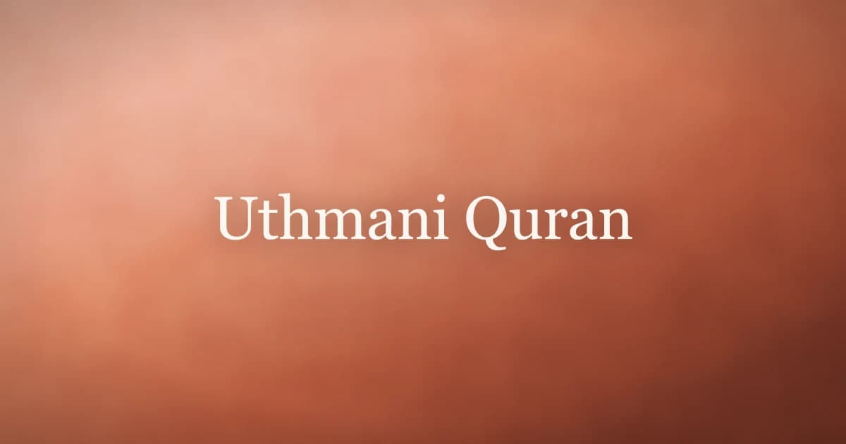 Uthmani Quran: History, Significance and Use