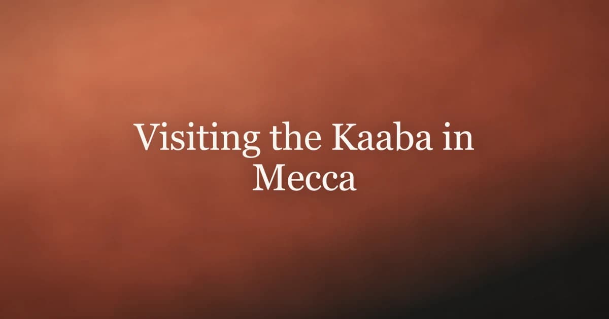 Visiting the Kaaba in Mecca: What to Know