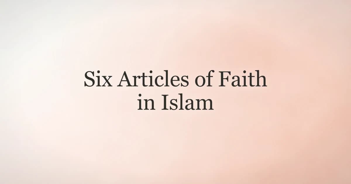 Six Articles of Faith in Islam Explained
