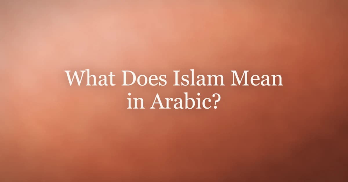 What Does Islam Mean in Arabic? Root & Significance