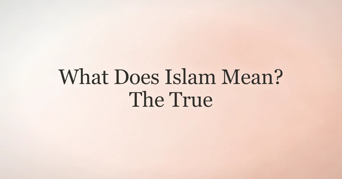 What Does Islam Mean? The True Arabic Meaning