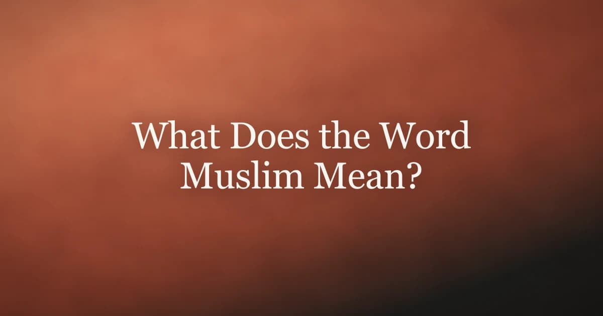 What Does the Word Muslim Mean? Complete Guide