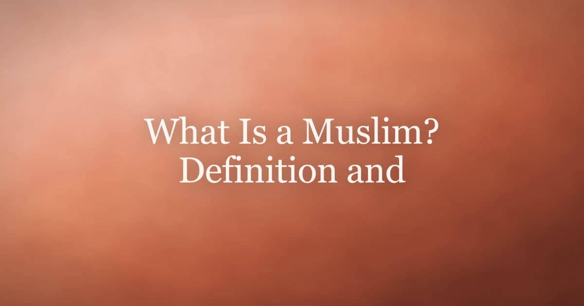 What Is a Muslim? Definition and Core Beliefs