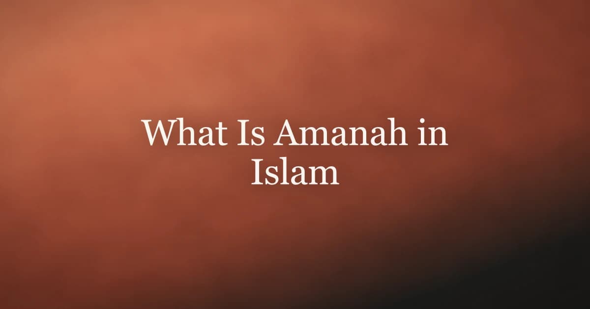 What Is Amanah in Islam: Trust and Faithfulness