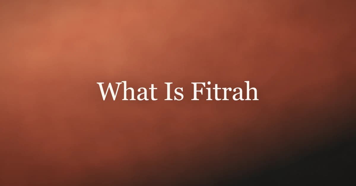 What Is Fitrah: The Islamic Concept of Human Nature