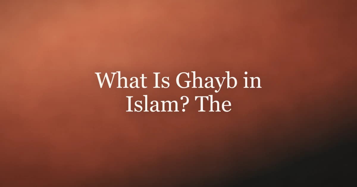 What Is Ghayb in Islam? The Unseen Explained