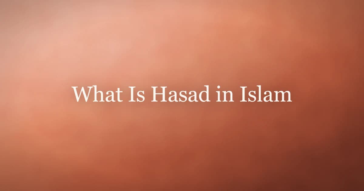 What Is Hasad in Islam: Understanding Spiritual Envy