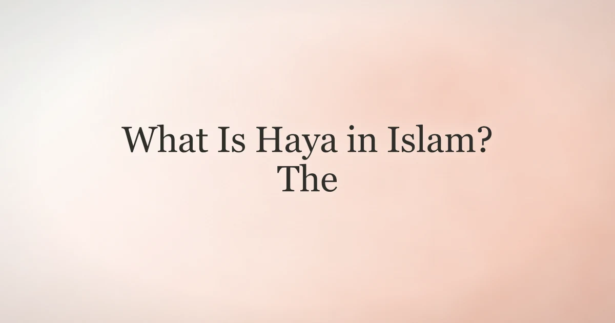 What Is Haya in Islam? The Concept of Modesty