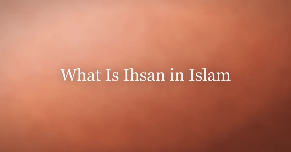 What Is Ihsan in Islam: Worship With Excellence