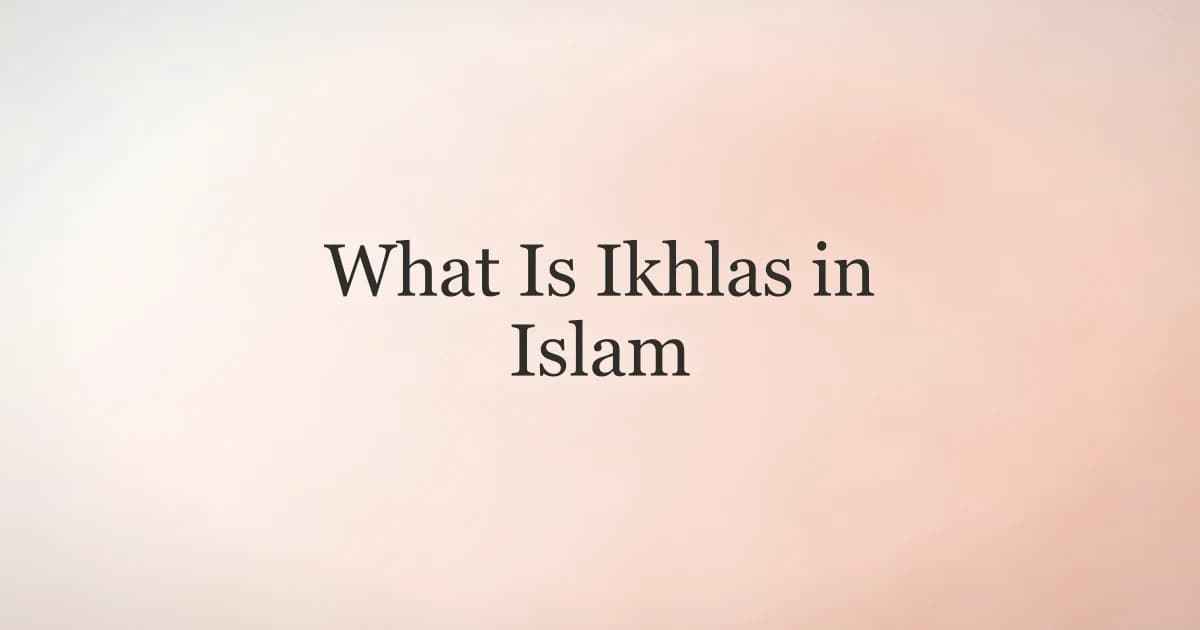 What Is Ikhlas in Islam: The Heart of Every Act