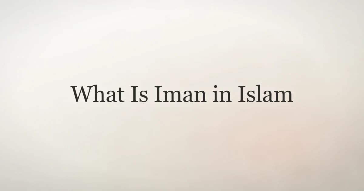 What Is Iman in Islam: The Six Pillars of Faith