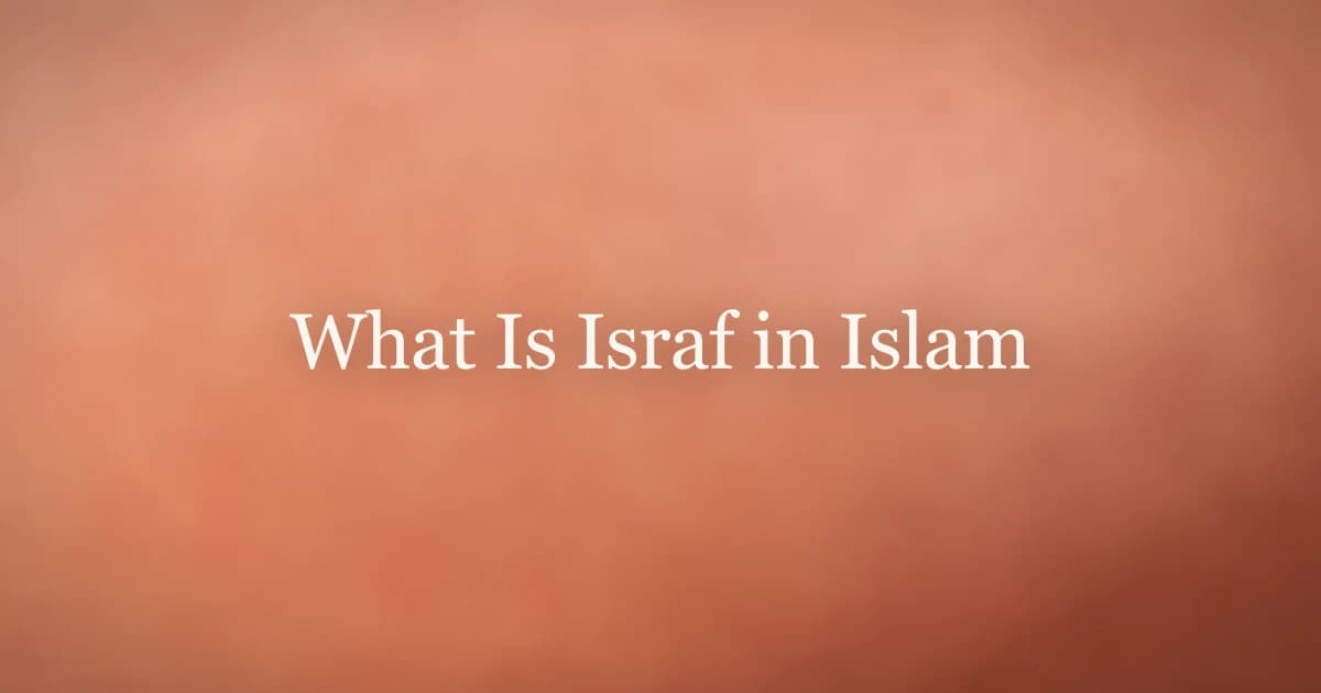 What Is Israf in Islam: Avoiding Excess and Waste