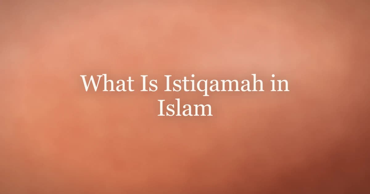 What Is Istiqamah in Islam: The Path of Steadfastness