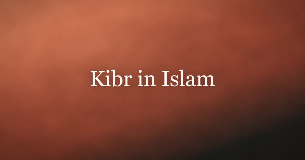 Kibr in Islam: Understanding Arrogance and Its Cure