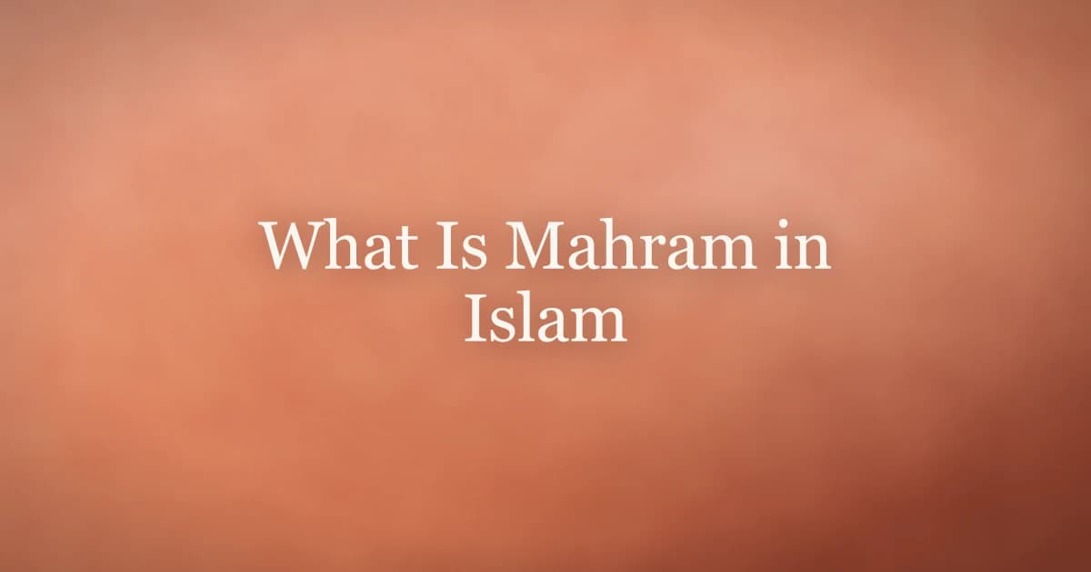 What Is Mahram in Islam: Family Boundaries