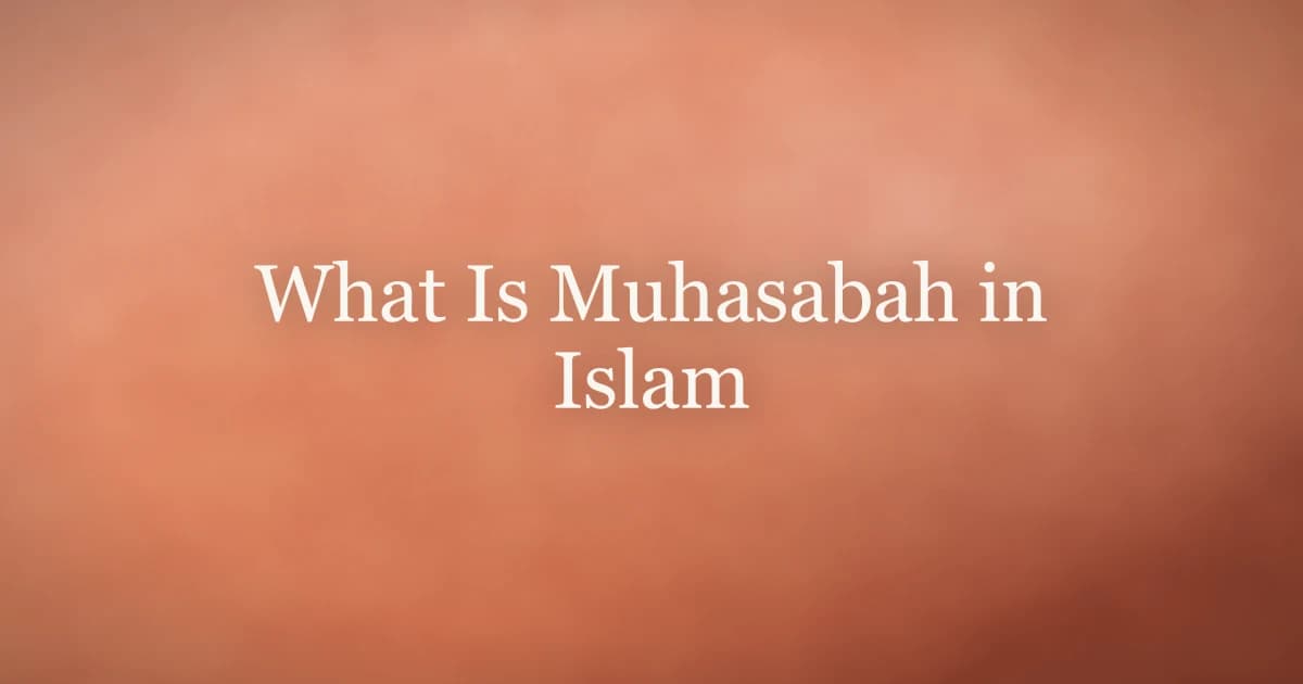What Is Muhasabah in Islam: A Guide to Self-Accountability