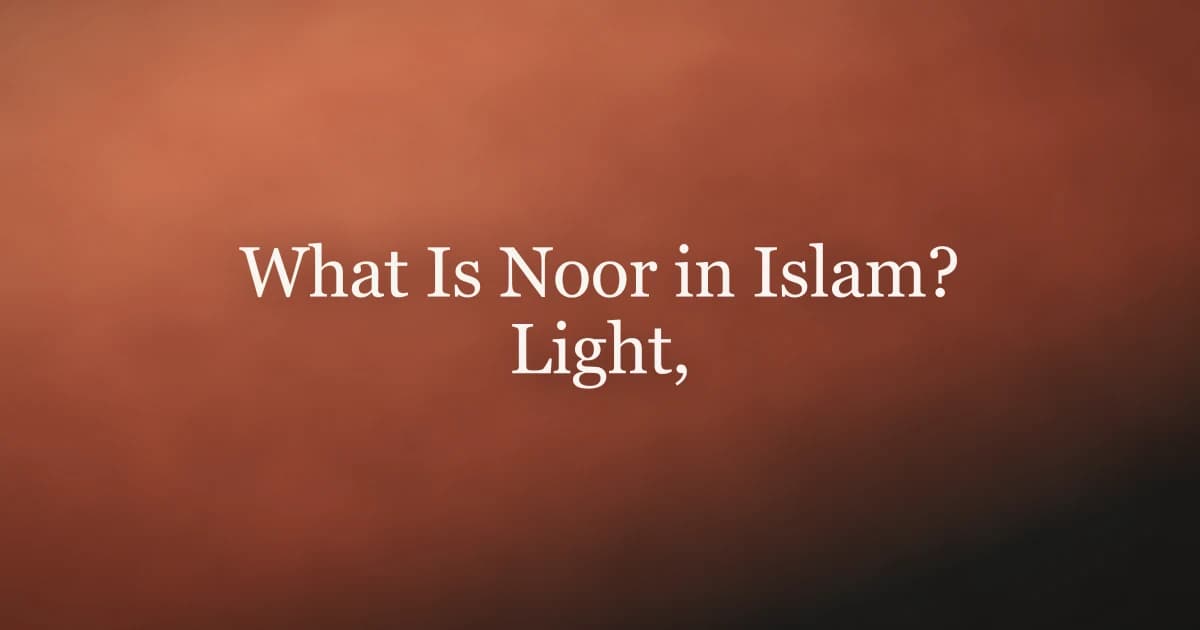 What Is Noor in Islam? Light, Faith and Quran