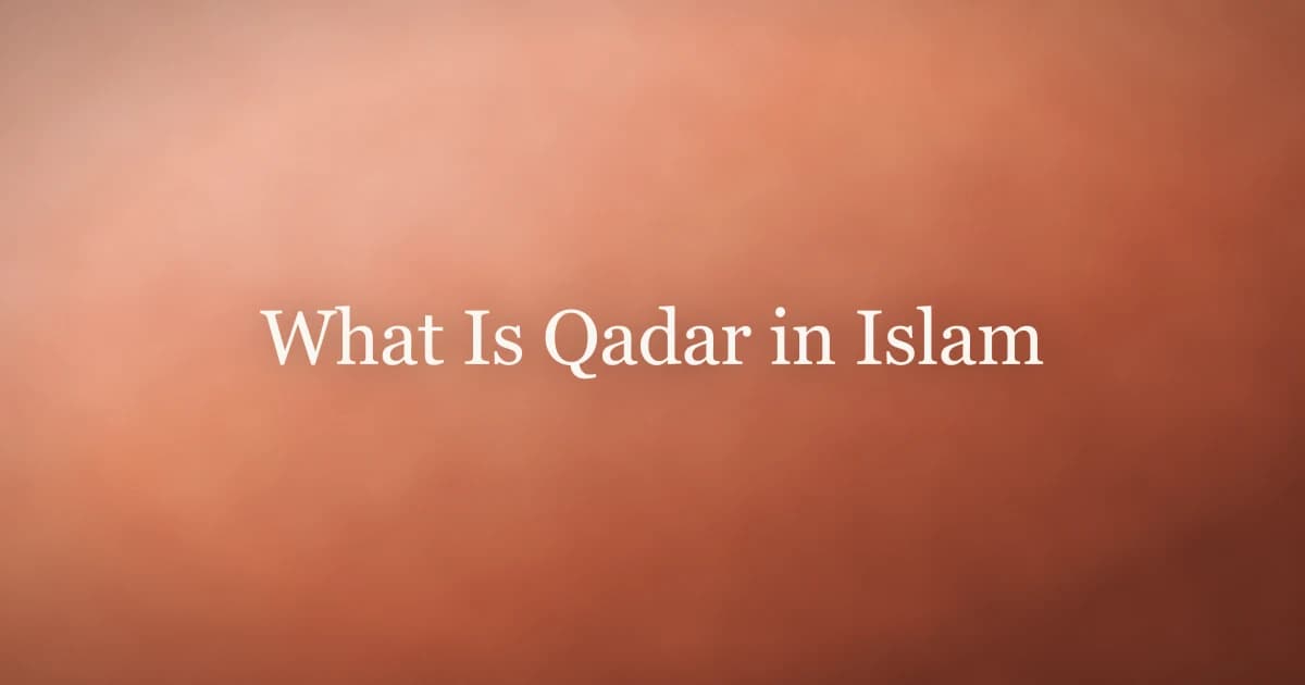 What Is Qadar in Islam: Understanding Divine Decree