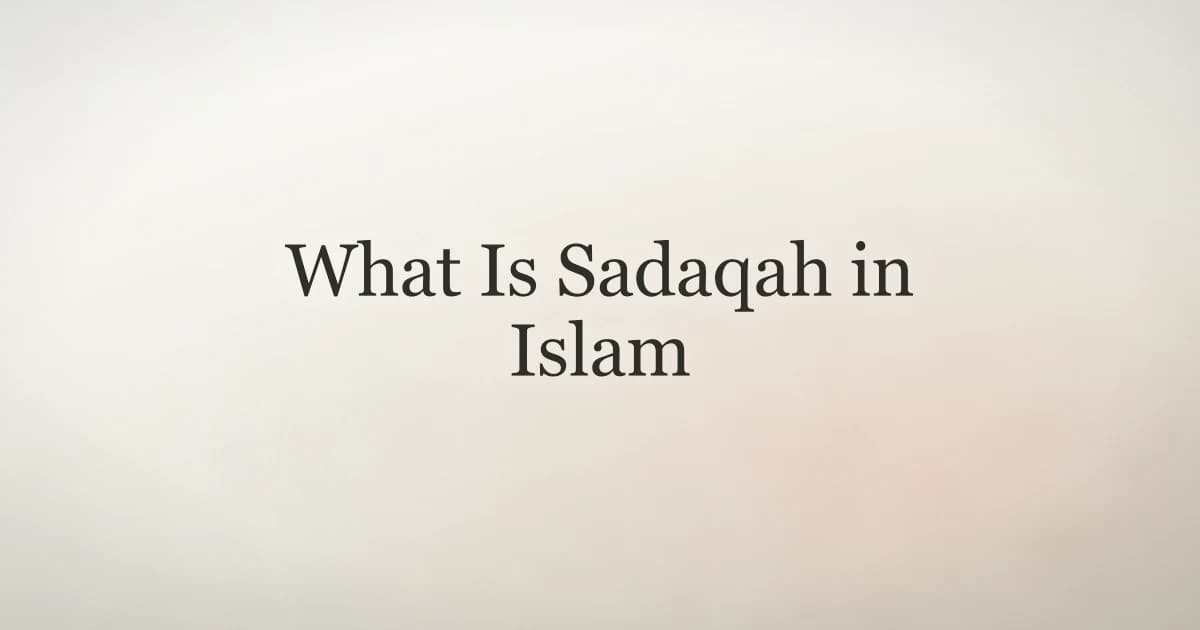 What Is Sadaqah in Islam: Giving That Purifies
