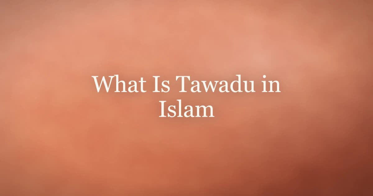 What Is Tawadu in Islam: The Virtue of Humility