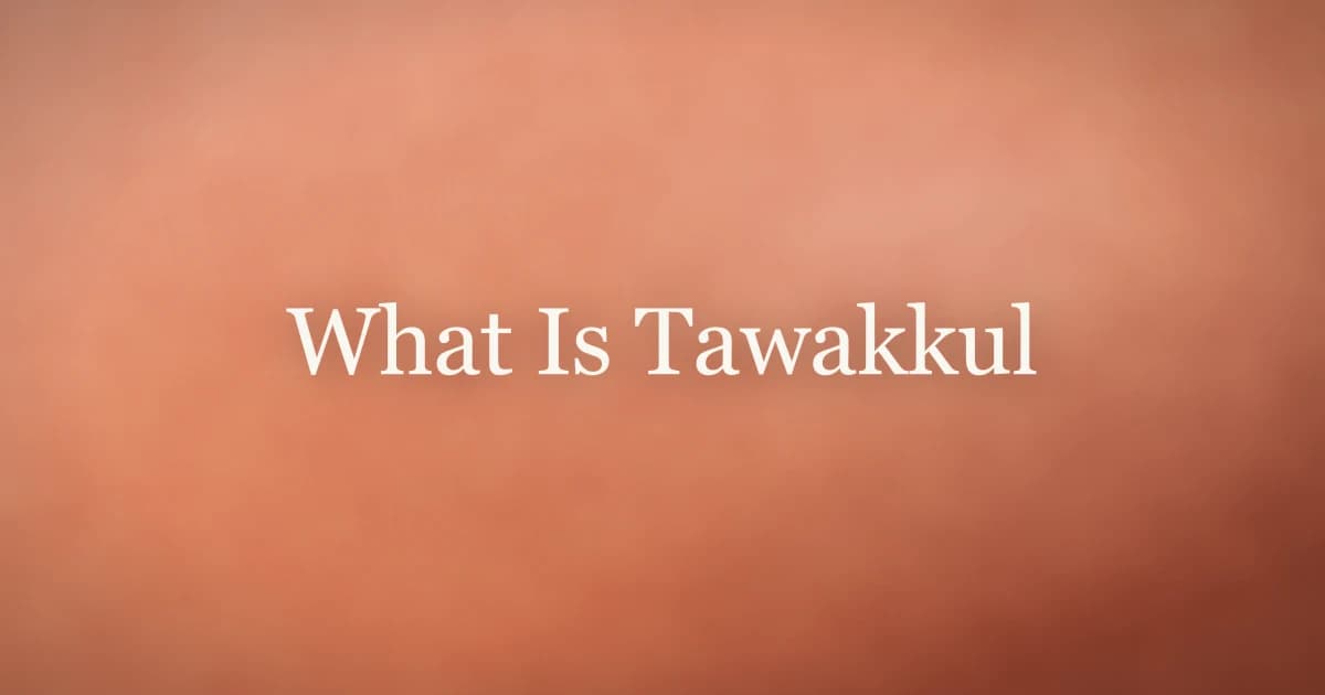 What Is Tawakkul: Trusting Allah in Daily Life
