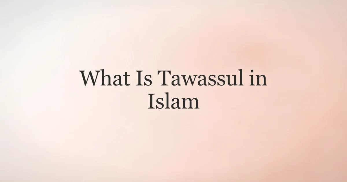 What Is Tawassul in Islam: Seeking Nearness to Allah