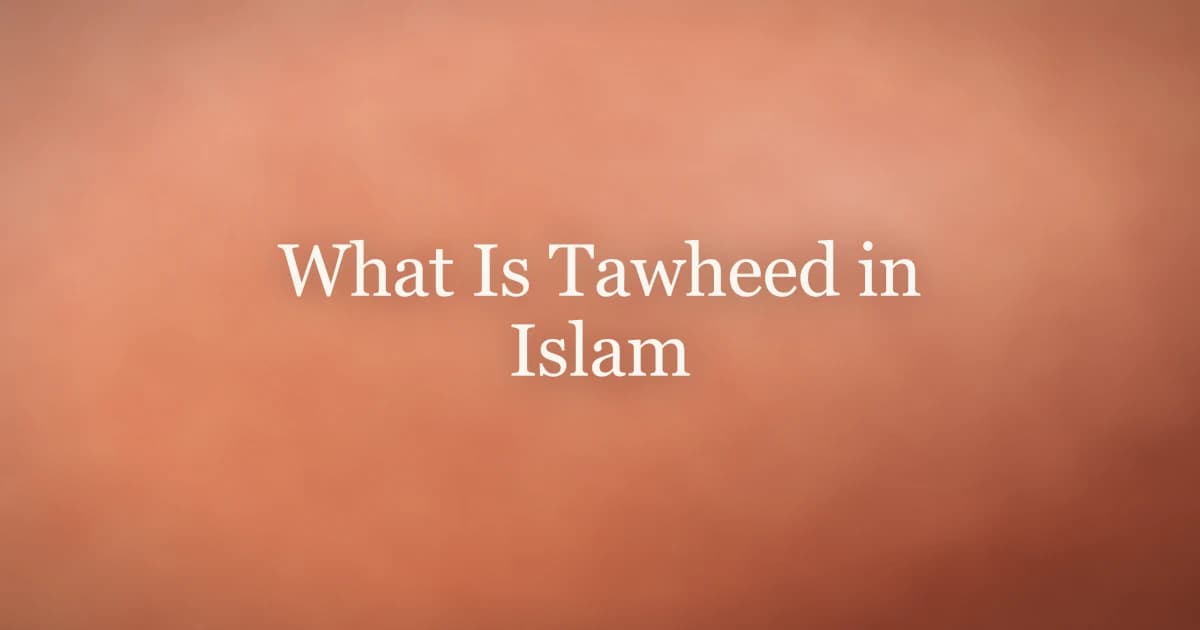 What Is Tawheed in Islam: The Core of Everything