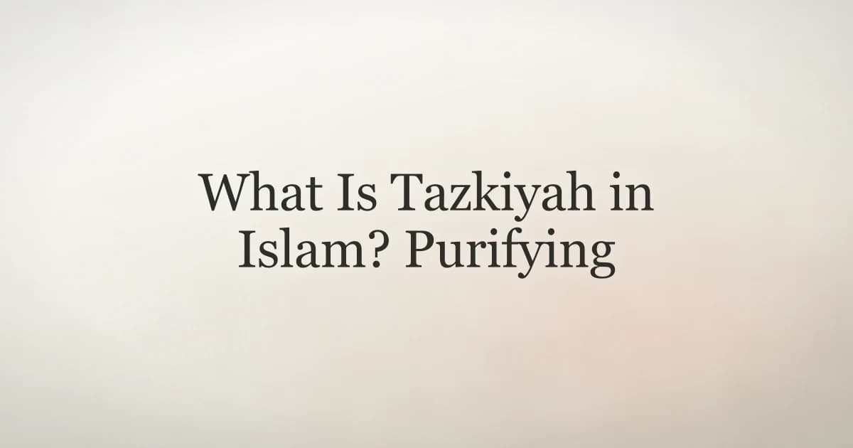 What Is Tazkiyah in Islam? Purifying the Soul
