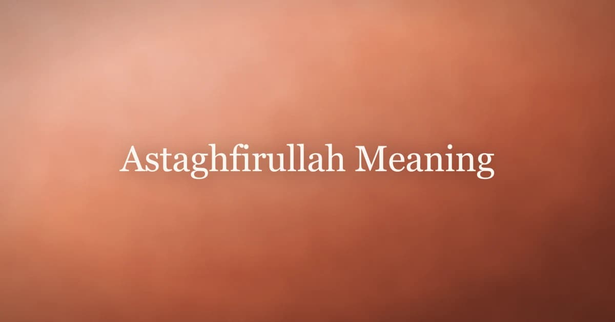 Astaghfirullah Meaning: Seeking Allah's Forgiveness Daily