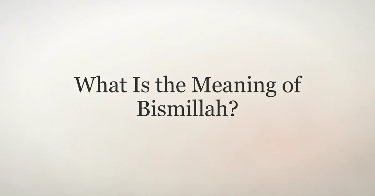 What Is the Meaning of Bismillah?