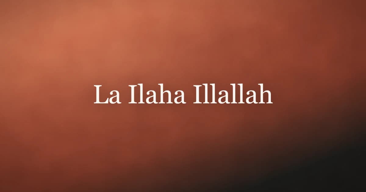 La Ilaha Illallah: Meaning, Power, and Daily Dhikr