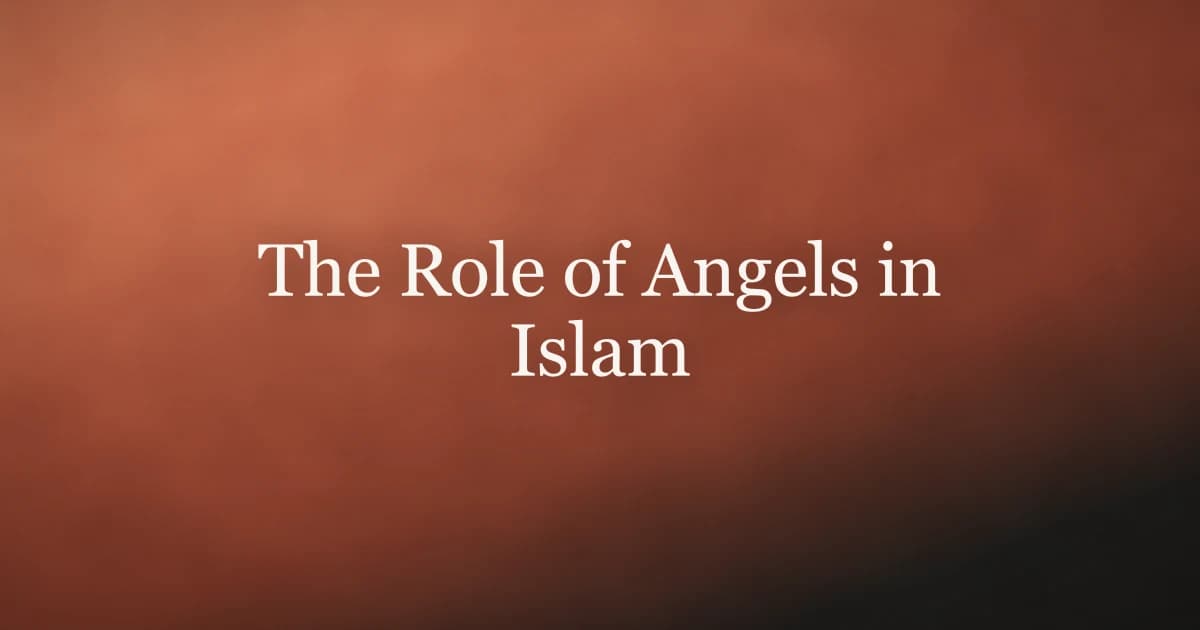 The Role of Angels in Islam: What Muslims Believe