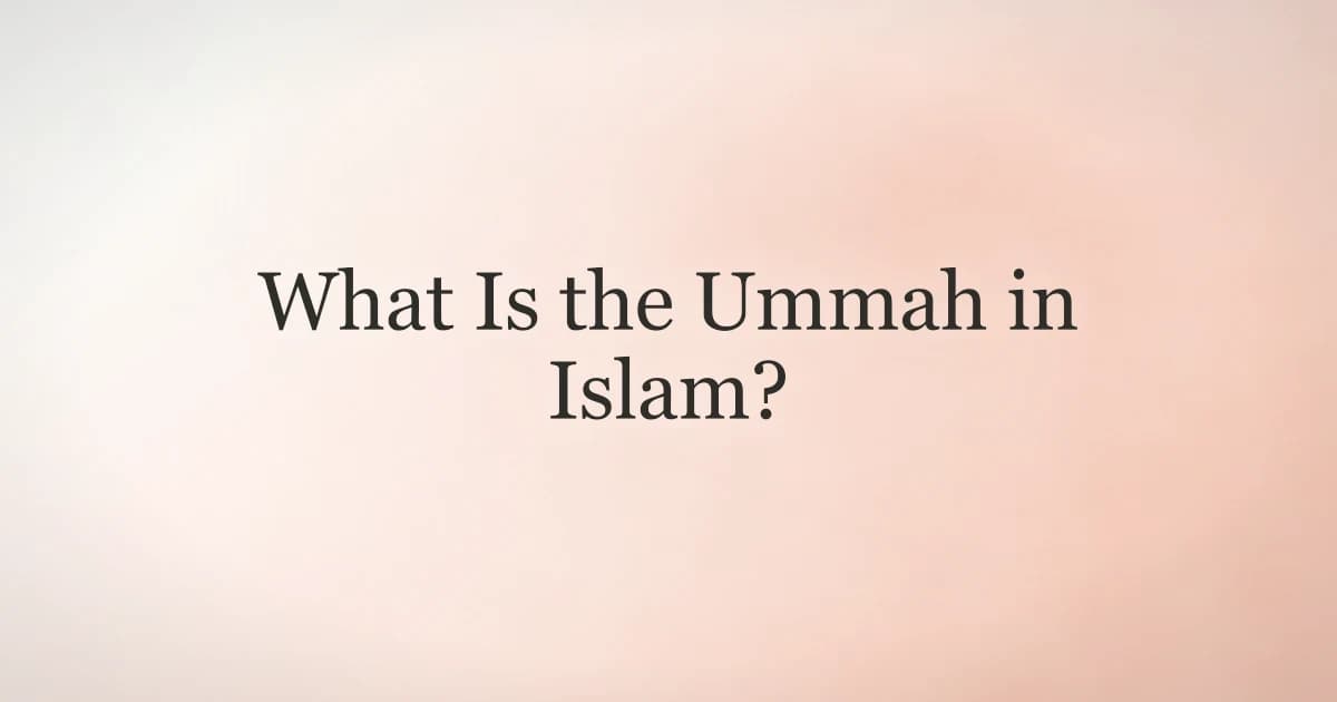 What Is the Ummah in Islam? Community and Brotherhood