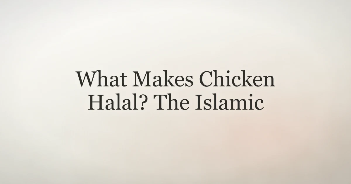 What Makes Chicken Halal? The Islamic Requirements