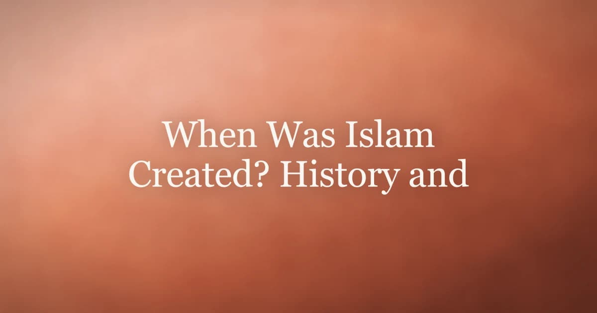 When Was Islam Created? History and Theology Explained