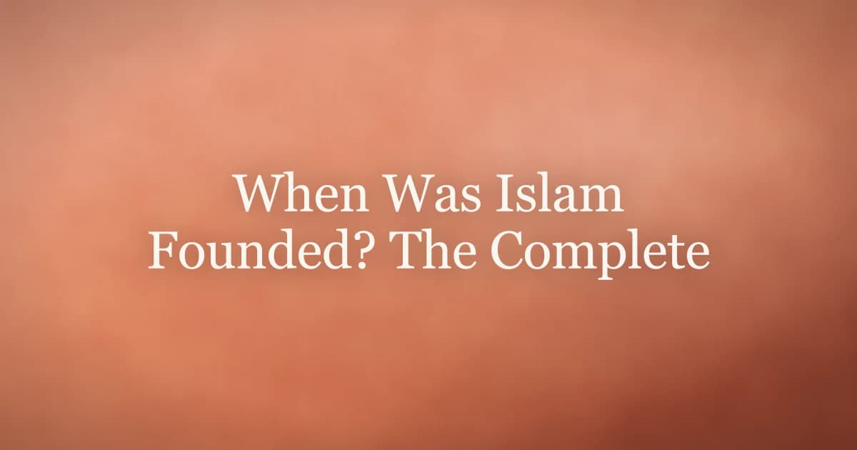 When Was Islam Founded? The Complete Timeline