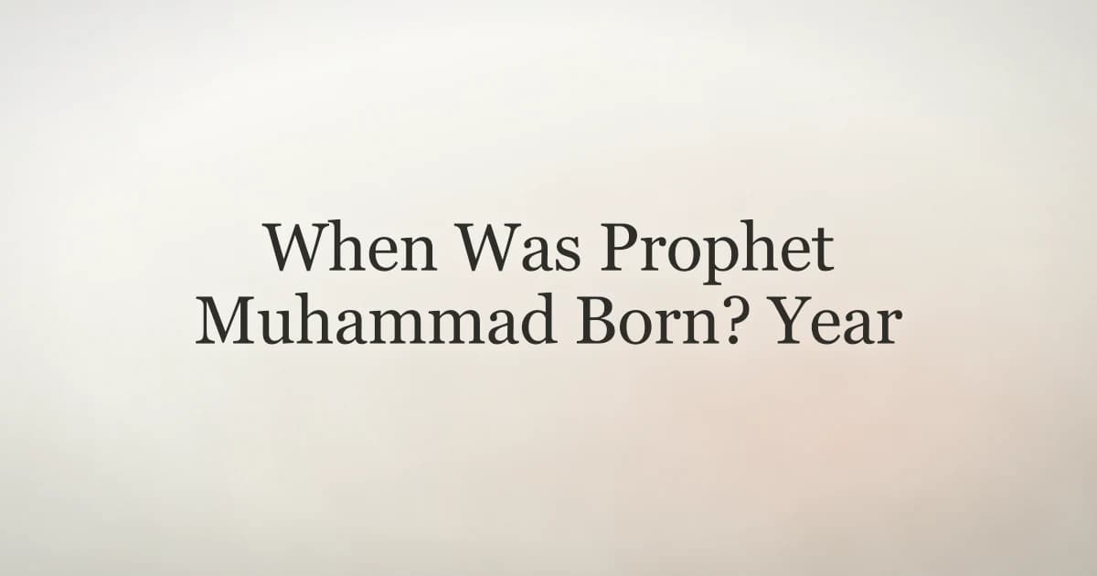 When Was Prophet Muhammad Born? Year and Context