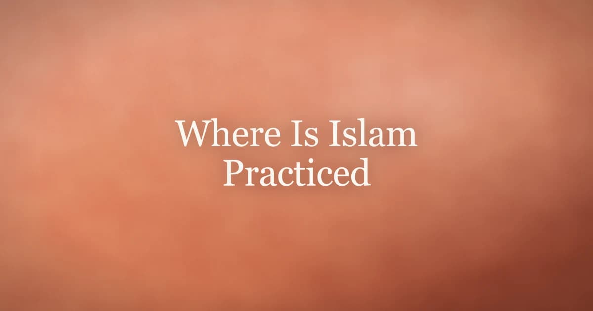 Where Is Islam Practiced: Countries and Regions
