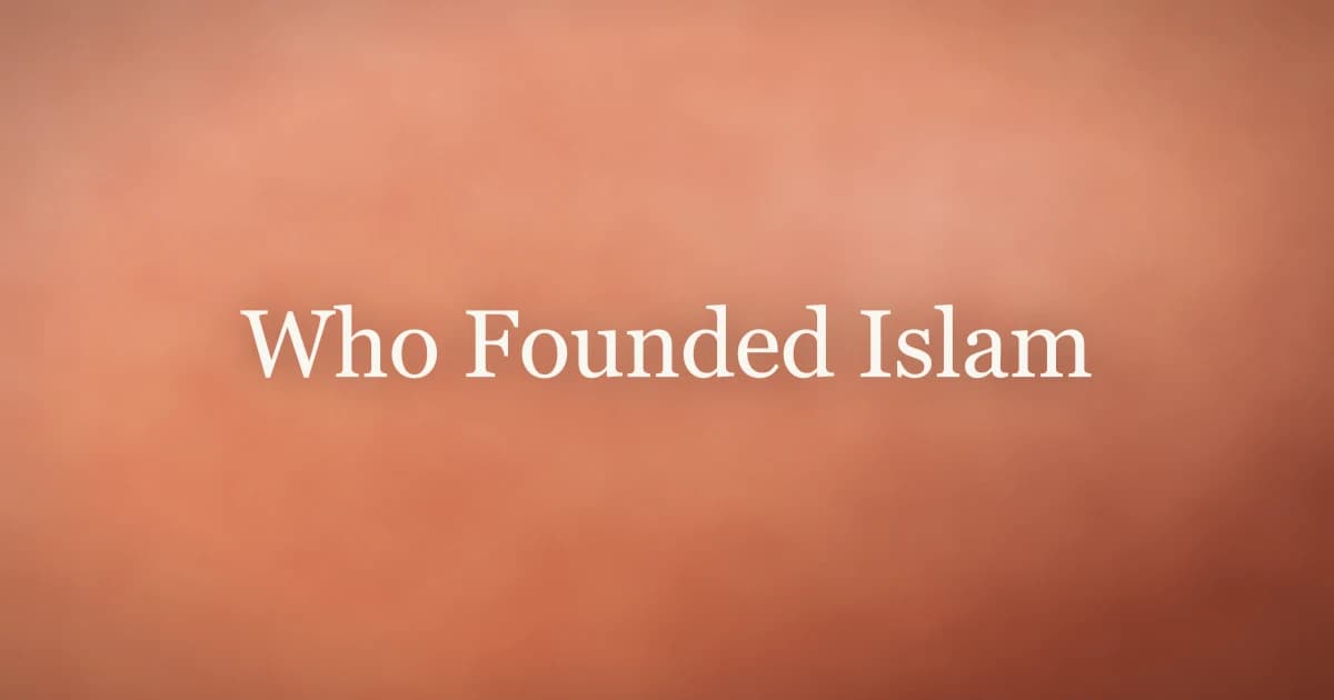 Who Founded Islam: The Story of Prophet Muhammad