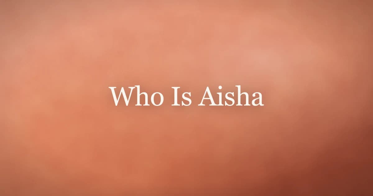 Who Is Aisha: Scholar, Wife, and Mother of Believers